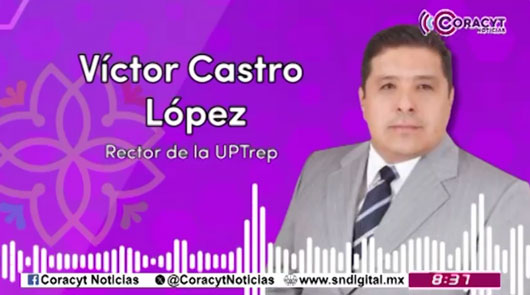 En entrevista para “Coracyt Noticias”, el rector de la UPTrep Hueyotlipan, Víctor Castro López